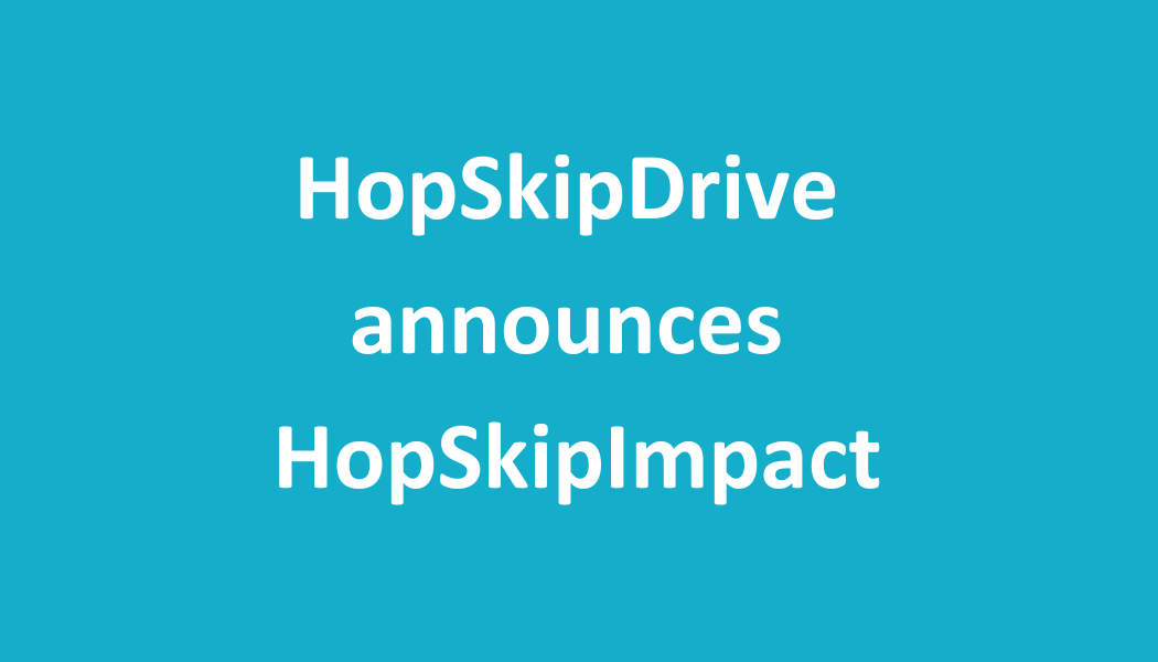 Text on turquoise background reading 'HopSkipDrive announces HopSkipImpact'